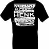 Merkloos T-shirt Niemand Is Perfect Maar Als Je Henk Heet Scheelt Het Verdomd Weinig.Maat L